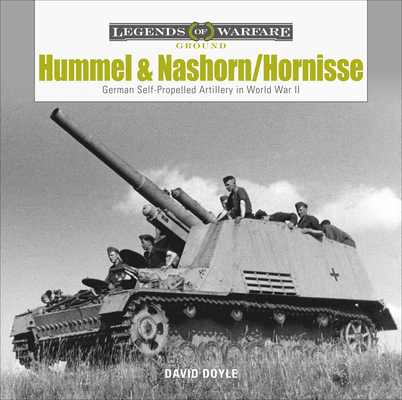 Hummel and Nashorn/Hornisse: German Self-Propelled Artillery in World War II - David Doyle
