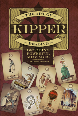 The Art of Kipper Reading: Decoding Powerful Messages - Alexandre Musruck