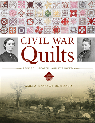 Civil War Quilts: Revised, Updated, and Expanded - Don Beld