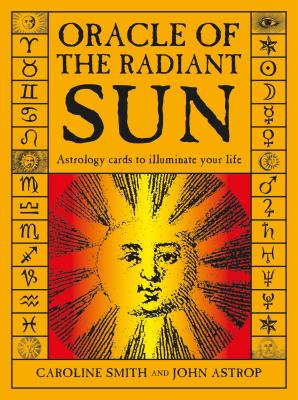 Oracle of the Radiant Sun: Astrology Cards to Illuminate Your Life - Caroline Smith