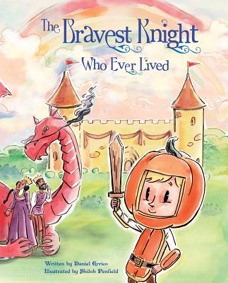 The Bravest Knight Who Ever Lived - Shiloh Penfield