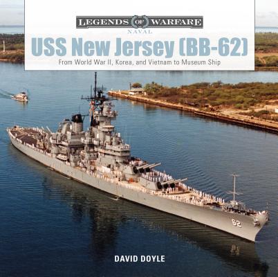 USS New Jersey (Bb-62): From World War II, Korea, and Vietnam to Museum Ship - David Doyle