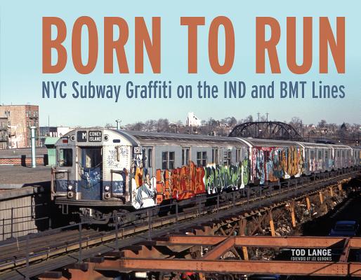 Born to Run: NYC Subway Graffiti on the Ind and Bmt Lines - Tod Lange