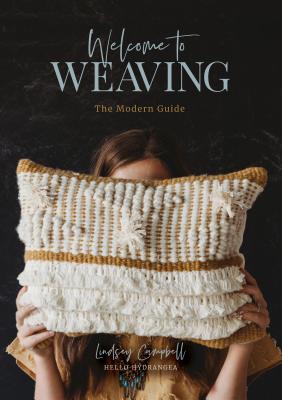Welcome to Weaving: The Modern Guide - Lindsey Campbell
