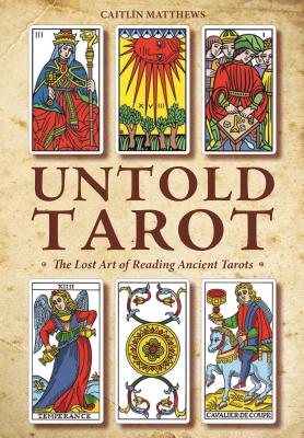 Untold Tarot: The Lost Art of Reading Ancient Tarot - Caitl�n Matthews