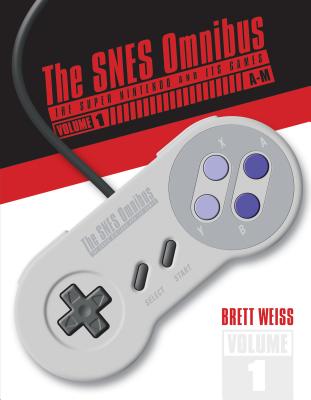 The Snes Omnibus: The Super Nintendo and Its Games, Vol. 1 (A-M) - Brett Weiss