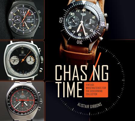 Chasing Time: Vintage Wristwatches for the Discerning Collector - Alistair Gibbons