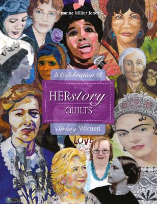 Herstory Quilts: A Celebration of Strong Women - Susanne Miller Jones