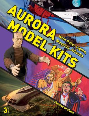 Aurora Model Kits: With Polar Lights, Moebius, Atlantis - Thomas Graham