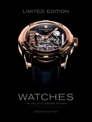 Limited Edition Watches: 150 Exclusive Modern Designs - Stephen Huyton