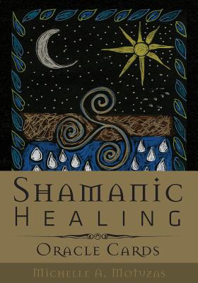 Shamanic Healing Oracle Cards - Michelle A. Motuzas