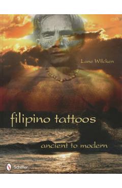 Filipino Tattoos: Ancient to Modern - Lane Wilcken
