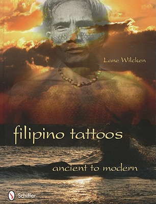 Filipino Tattoos: Ancient to Modern - Lane Wilcken