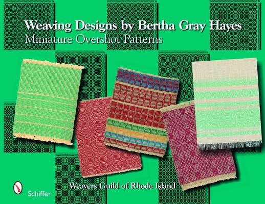 Weaving Designs by Bertha Gray Hayes: Miniature Overshot Patterns - Norma Smayda