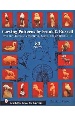 Carving Patterns by Frank C. Russell: From the Stonegate Woodcarving School - Frank C. Russell