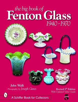 The Big Book of Fenton Glass: 1940-1970 - John Walk