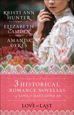 Love at Last: Three Historical Romance Novellas of Love in Days Gone by - Elizabeth Camden