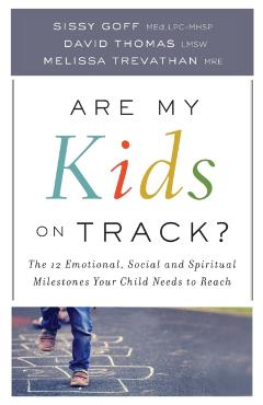 Are My Kids on Track?: The 12 Emotional, Social, and Spiritual Milestones Your Child Needs to Reach - Sissy Goff