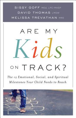 Are My Kids on Track?: The 12 Emotional, Social, and Spiritual Milestones Your Child Needs to Reach - Sissy Goff