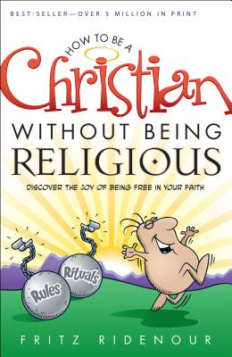 How to Be a Christian Without Being Religious - Fritz Ridenour