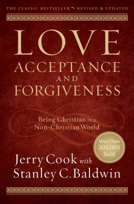 Love, Acceptance, and Forgiveness: Being Christian in a Non-Christian World - Jerry Cook