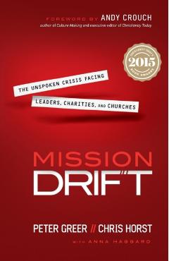 Mission Drift: The Unspoken Crisis Facing Leaders, Charities, and Churches - Peter Greer