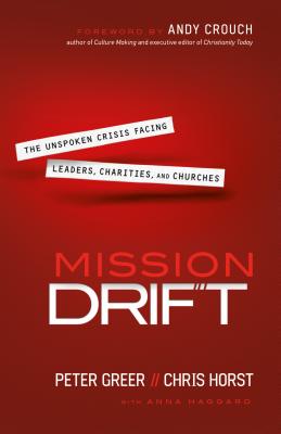 Mission Drift: The Unspoken Crisis Facing Leaders, Charities, and Churches - Peter Greer