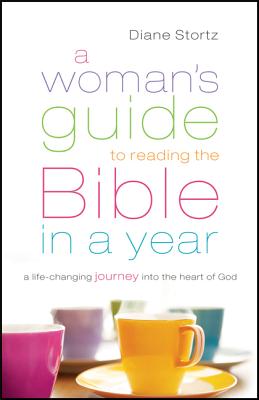 A Woman's Guide to Reading the Bible in a Year: A Life-Changing Journey Into the Heart of God - Diane Stortz