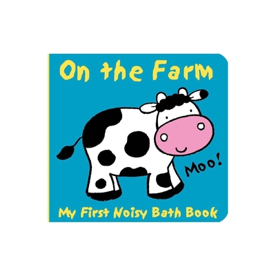 Animals on the Farm: My First Noisy Bath Book - Caroline Davis