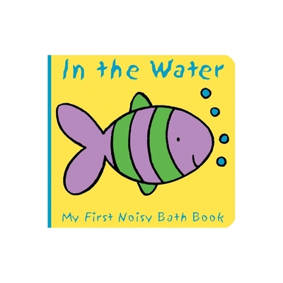 Animals in the Water: My First Noisy Bath Book - Caroline Davis
