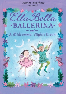 Ella Bella Ballerina and a Midsummer Night's Dream - James Mayhew