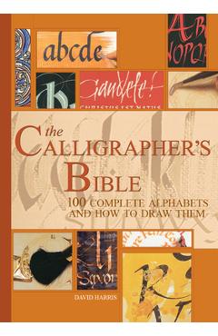 Poza produsului The Calligrapher's Bible: 100 Complete Alphabets and How to Draw Them - David Harris