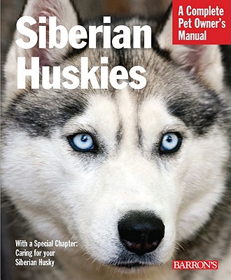 Siberian Huskies: Everything about Selection, Care, Nutrition, Behavior, and Training - Kerry Kern