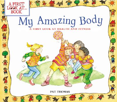 My Amazing Body: A First Look at Health and Fitness - Pat Thomas