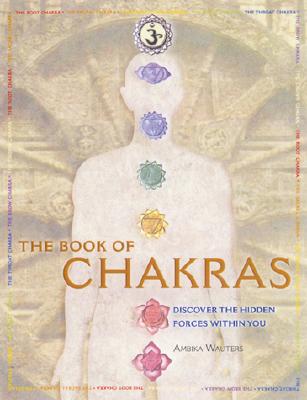 The Book of Chakras: Discover the Hidden Forces Within You - Ambika Wauters