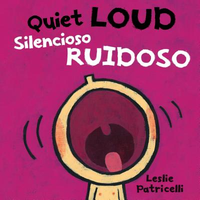 Quiet Loud / Silencioso Ruidoso - Leslie Patricelli