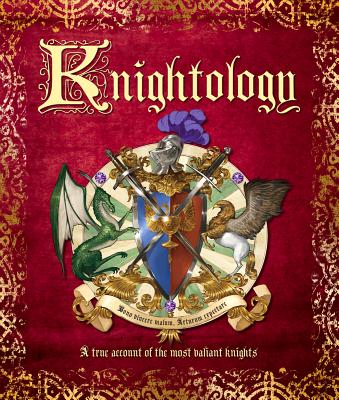 Knightology: A True Account of the Most Valiant Knights - Dugald Steer