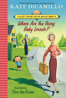 Where Are You Going, Baby Lincoln?: Tales from Deckawoo Drive, Volume Three - Kate Dicamillo