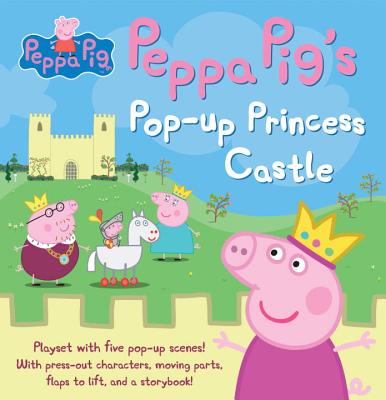 Peppa Pig's Pop-Up Princess Castle - Candlewick Press