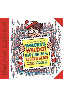 Poza produsului Where's Waldo? Destination: Everywhere!: 12 Classic Scenes as You've Never Seen Them Before! - Martin Handford