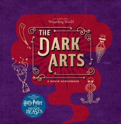 J.K. Rowling's Wizarding World: The Dark Arts: A Movie Scrapbook - Jody Revenson