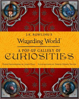 J.K. Rowling's Wizarding World: A Pop-Up Gallery of Curiosities - James Diaz