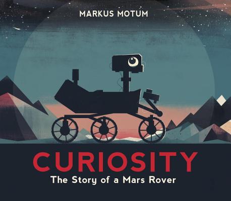 Curiosity: The Story of a Mars Rover - Markus Motum