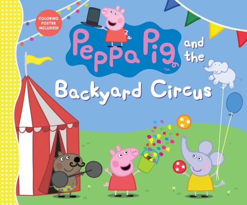 Peppa Pig and the Backyard Circus - Candlewick Press