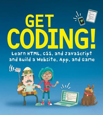 Get Coding!: Learn Html, CSS & JavaScript & Build a Website, App & Game - Young Rewired State