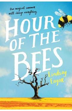 Coperta cărții 'Hour of the Bees - Lindsay Eagar'