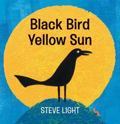 Black Bird Yellow Sun - Steve Light