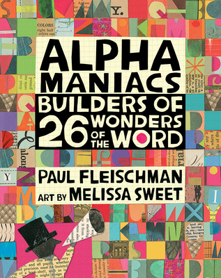 Alphamaniacs: Builders of 26 Wonders of the Word - Paul Fleischman