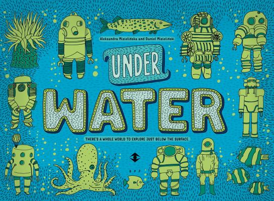 Under Water, Under Earth - Aleksandra Mizielinska