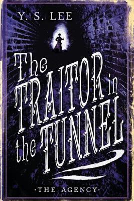The Agency: The Traitor in the Tunnel - Y. S. Lee